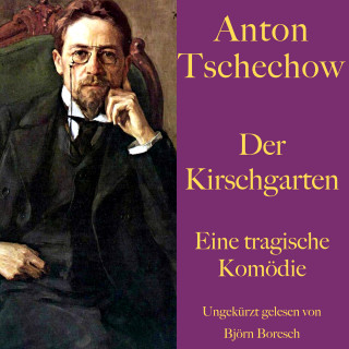 Anton Tschechow: Anton Tschechow: Der Kirschgarten