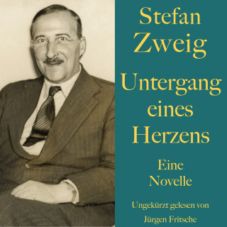 Stefan Zweig: Stefan Zweig: Untergang eines Herzens