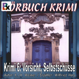 K.-H. Weimer: Hörbuch Krimi 006: Vorsicht, Selbstschüsse