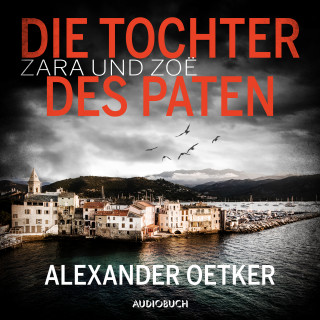 Alexander Oetker: Zara und Zoë: Die Tochter des Paten