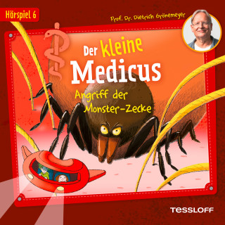 Dietrich Grönemeyer: Der kleine Medicus. Hörspiel 6: Angriff der Monster-Zecke
