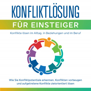 Matthias Ernst: Konfliktlösung für Einsteiger - Konflikte lösen im Alltag, in Beziehungen und im Beruf: Wie Sie Konfliktpotentiale erkennen, Konflikten vorbeugen und aufgetretene Konflikte zielorientiert lösen