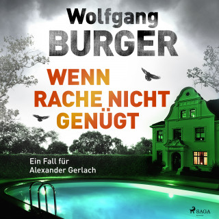 Wolfgang Burger: Wenn Rache nicht genügt: Ein Fall für Alexander Gerlach (Alexander-Gerlach-Reihe 16)