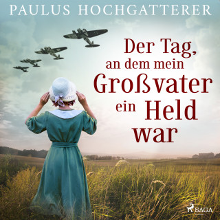 Paulus Hochgatterer: Der Tag, an dem mein Großvater ein Held war