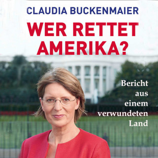 Claudia Buckenmaier: Wer rettet Amerika?