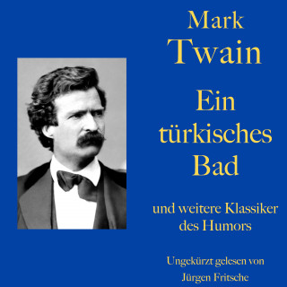 Mark Twain: Mark Twain: Ein türkisches Bad - und weitere Klassiker des Humors