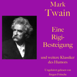 Mark Twain: Mark Twain: Eine Rigibesteigung - und weitere Klassiker des Humors