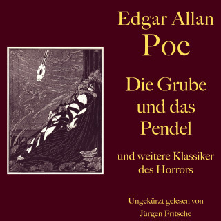 Edgar Allan Poe: Edgar Allan Poe: Die Grube und das Pendel - und weitere Klassiker des Horrors