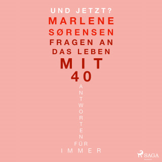 Marlene Sørensen: Und jetzt?: Fragen an das Leben mit 40. Antworten für immer