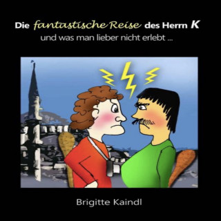 Brigitte Kaindl: Die fantastische Reise des Herrn K
