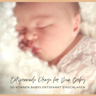 Einschlafhilfen fürs Baby - endlich (wieder) durchschlafen!: Entspannende Klänge / Einschlafhilfe für Dein Baby: So können Babys entspannt einschlafen