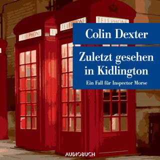 Colin Dexter: Zuletzt gesehen in Kidlington - Ein Fall für Inspector Morse