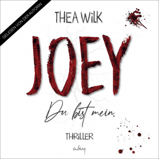 Thea Wilk: JOEY. Du bist mein