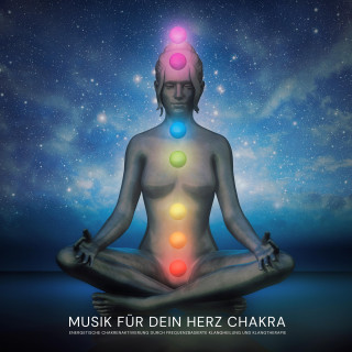 Chakra Balancing Music: Musik für dein Herz Chakra: Energetische Chakrenaktivierung durch frequenzbasierte Klangheilung und Klangtherapie