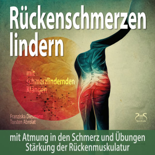 Torsten Abrolat, Franziska Diesmann: Rückenschmerzen lindern: Mit Atmung in den Schmerz und Übungen Stärkung der Rückenmuskulatur
