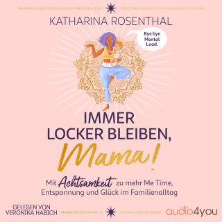 Katharina Rosenthal: Immer locker bleiben, Mama!
