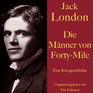 Jack London: Jack London: Die Männer von Forty-Mile