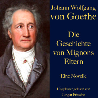 Johann Wolfgang von Goethe: Johann Wolfgang von Goethe: Die Geschichte von Mignons Eltern