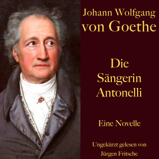 Johann Wolfgang von Goethe: Johann Wolfgang von Goethe: Die Sängerin Antonelli