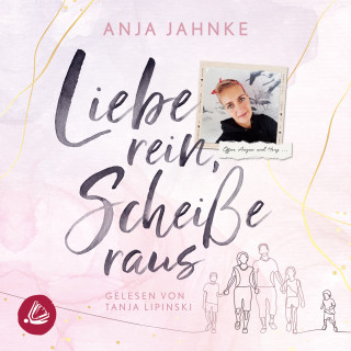 Anja Jahnke: Liebe rein, Scheiße raus