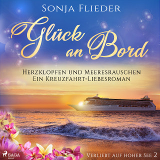 Sonja Flieder: Glück an Bord - Herzklopfen und Meeresrauschen: Ein Kreuzfahrt-Liebesroman (Verliebt auf hoher See 2)