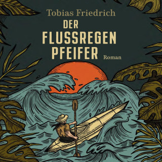 Tobias Friedrich: Der Flussregenpfeifer