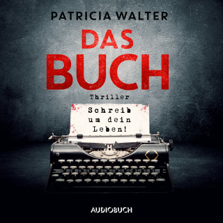 Patricia Walter: Das Buch - Schreib um dein Leben!