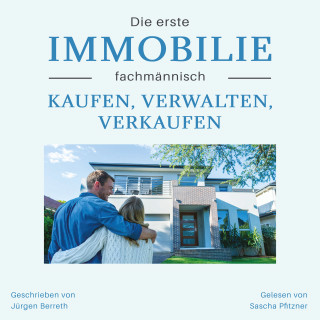 Jürgen Berreth: Die erste Immobilie fachmännisch kaufen, verwalten und verkaufen
