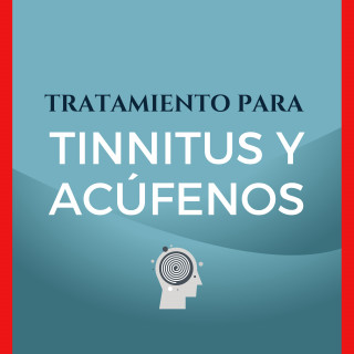 Tratamiento Para Tinnitus y Acúfenos: Tratamiento Para Tinnitus y Acúfenos