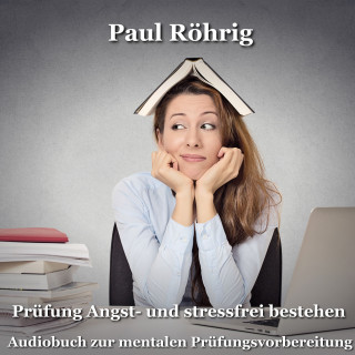 Paul Röhrig: Prüfung Angst- und stressfrei bestehen