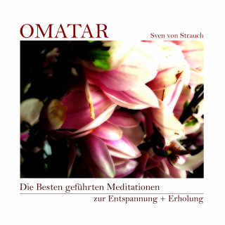 Sven von Strauch, Omatar: Die Besten geführten Meditationen zur Entspannung + Erholung