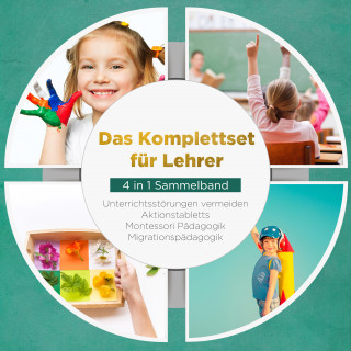 Annika Wienberg: Das Komplettset für Lehrer - 4 in 1 Sammelband: Unterrichtsstörungen vermeiden | Aktionstabletts | Montessori Pädagogik | Migrationspädagogik