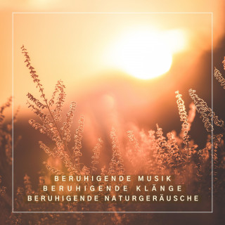 Beruhigende Klänge für tiefe Entspannung: XXL-Bundle für tiefe Entspannung: Beruhigende Musik, Beruhigende Klänge, Beruhigende Naturgeräusche