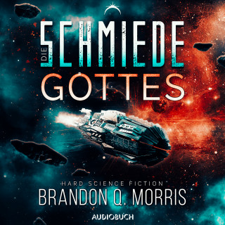 Brandon Q. Morris: Die Schmiede Gottes (Die kosmische Schmiede 1)