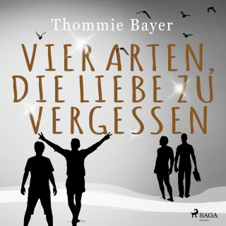 Thommie Bayer: Vier Arten, die Liebe zu vergessen