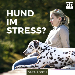 Sarah Both: Hund im Stress? Entspannter Hund - Entspannter Alltag