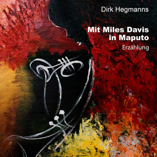 Dirk Hegmanns: Mit Miles Davis in Maputo