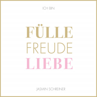 Jasmin Schreiner: Fülle Freude Liebe