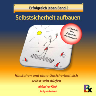 Michael von Känel: Erfolgreich leben Band 2: Selbstsicherheit aufbauen