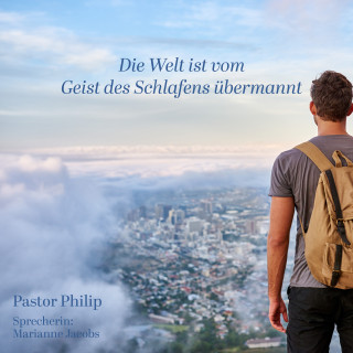 Pastor Philip: Die Welt ist vom Geist des Schlafens übermannt