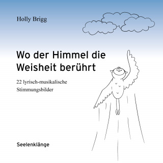 Holly Brigg: Wo der Himmel die Weisheit berührt