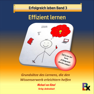 Michael von Känel: Erfolgreich leben - Band 3: Effizient lernen