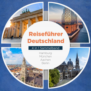 Valentin Spier: Reiseführer Deutschland - 4 in 1 Sammelband: Hamburg | München | Aachen | Berlin