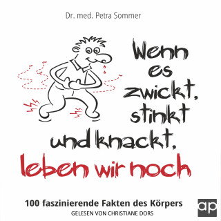 Dr. med. Petra Sommer: Wenn es zwickt, stinkt und knackt, leben wir noch