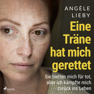 Angèle Lieby: Eine Träne hat mich gerettet: Sie hielten mich für tot, aber ich kämpfte mich zurück ins Leben