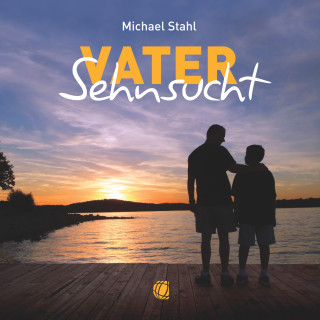 Michael Stahl: Vater-Sehnsucht – Hörbuch (Download)