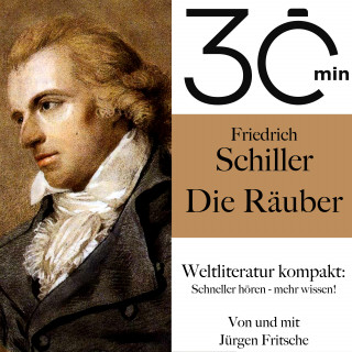 Friedrich Schiller, Jürgen Fritsche: 30 Minuten: Friedrich Schillers "Die Räuber"