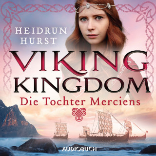 Heidrun Hurst: Viking Kingdom: Die Tochter Merciens (Viking Kingdom 1)