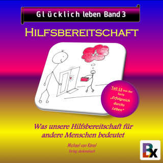 Michael von Känel: Glücklich leben - Band 3: Hilfsbereitschaft