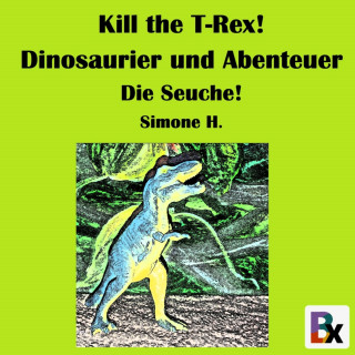 Simone H.: Kill the T-Rex! Dinosaurier und Abenteuer